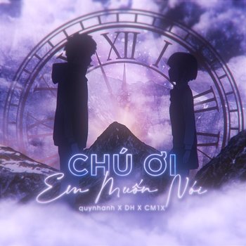 Chú Ơi Em Muốn Nói - quynhanh, DH, & CM1X