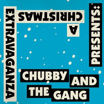 Chubby and the Gang presents: A Christmas Extravaganza - Chubby and the Gang
