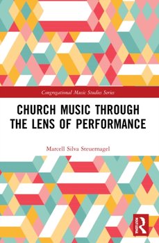Church Music Through the Lens of Performance - Marcell Silva Steuernagel