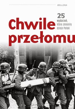 Chwile przełomu. 25 wydarzeń, które zmieniły dzieje Polski - Janicki Kamil, Kaliński Dariusz, Kowalczyk Rafał, Kroll Piotr, Morys-Twarowski Michael, Pawlina Sebastian, Pieńkowski Maciej A., Stachnik Paweł, Sosnowska Agata