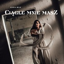 Ciągle mnie masz Kasia Wilk