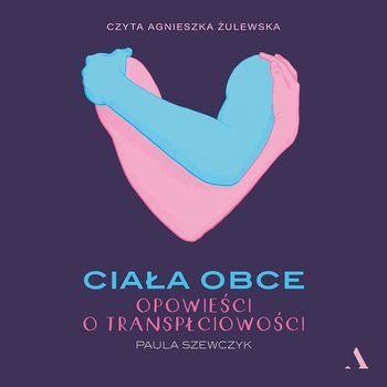 Ciała obce. Opowieści o transpłciowości - Paula Szewczyk