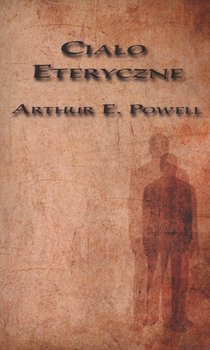 Ciało eteryczne - Powell Arthur
