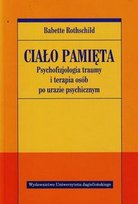 Ciało pamięta. Psychofizjologia traumy i terapia osób po urazie psychicznym Rothschild Babette