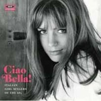Ciao Bella! Italian Girl Singers Of The 60s Various Artists