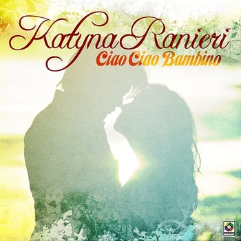 Ciao Ciao Bambino - Katyna Ranieri