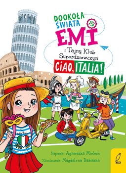 Ciao, Italia! Emi i Tajny Klub Superdziewczyn. Dookoła świata. Tom 7 - ebook EPUB - Mielech Agnieszka