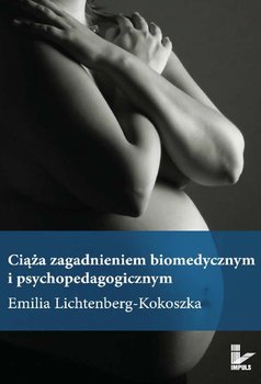 Ciąża zagadnieniem biomedycznym i psychopedagogicznym - Lichtenberg-Kokoszka Emilia