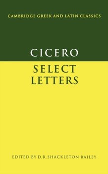 Cicero. Select Letters - Marcus Tullius Cicero