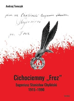 Cichociemny Frez Eugeniusz Stanisław Chyliński 1915-1990 - Tomczyk Andrzej