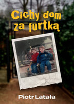 Cichy dom za furtką Piotr Latała