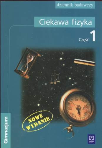 Ciekawa fizyka. Dziennik badawczy. Część 1. Gimnazjum - Opracowanie
