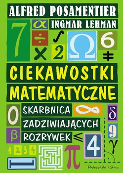 Ciekawostki matematyczne. Skarbnica zadziwiających rozrywek - Lehmann Ingmar, Posamentier Alfred S.