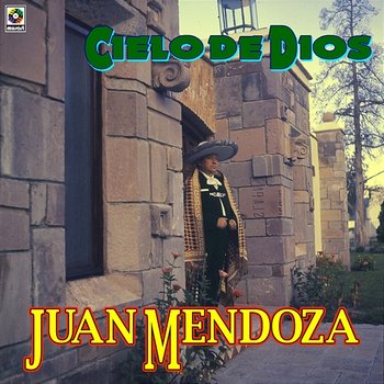 Cielo De Dios - Juan Mendoza
