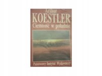Ciemność w południe Koestler Arthur