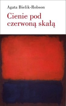 Cienie pod czerwoną skałą - Bielik-Robson Agata
