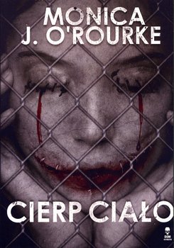 Cierp ciało - O'Rourke Monica J.
