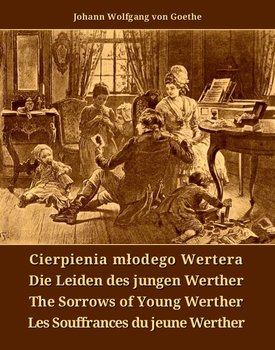 Cierpienia młodego Wertera. Die Leiden des jungen Werther. The Sorrows of Young Werther. Les Souffrances du jeune Werther - Goethe Johann Wolfgang