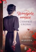 Cierpkie grona. Wendyjska Winnica. Tom 1