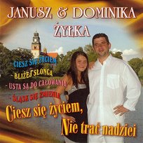 Ciesz się życiem, nie trać nadziei Janusz i Dominika Żyłka