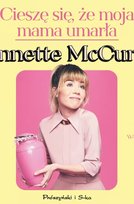 Cieszę się, że moja mama umarła Jennette McCurdy Jennette McCurdy