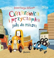 Ciężarówka i przyczepka jadą do miasta. Ciężarówka i przyczepka, tom 2 Orłowa Anastazja