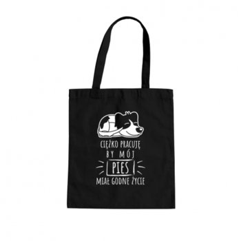 Ciężko Pracuję By Mój Pies Miał Godne Życie - Torba Na Prezent Dla Miłośnika Psów - Koszulkowy