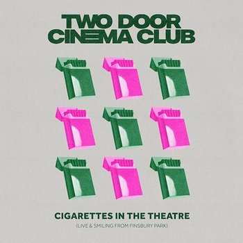 Cigarettes In The Theatre (Live & Smiling) - Two Door Cinema Club