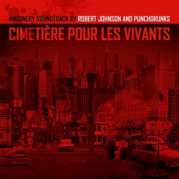 Cimetiére Pour Les Vivants - Robert Johnson & Punchdrunks