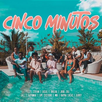 Cinco Minutos - Stefan, Lucas E Orelha, João Zoli feat. Jall, Raphinha, Lipe Custódio, Mih, Rapha Lucas, Kayky