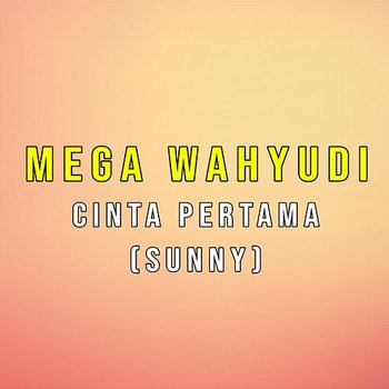 Cinta Pertama (Sunny) - Mega Wahyudi