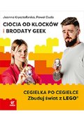Ciocia od Klocków i Brodaty Geek. Cegiełka po cegiełce. Zbuduj świat z LEGO - Joanna Krysztoforska, Paweł Duda