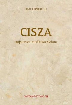 Cisza. Najstarsza modlitwa świata - Konior Jan