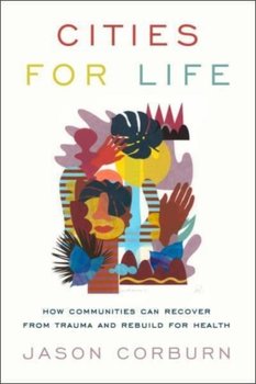 Cities for Life: How Communities Can Recover from Trauma and Rebuild for Health - Jason Corburn