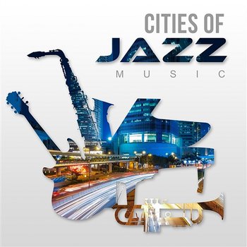 Cities of Jazz Music – Relaxing Night Jazz, Smooth Instrumental Sounds, Sensual Music - Jazz Night Music Paradise
