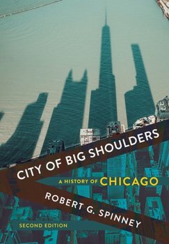 City of Big Shoulders: A History of Chicago - Robert G. Spinney