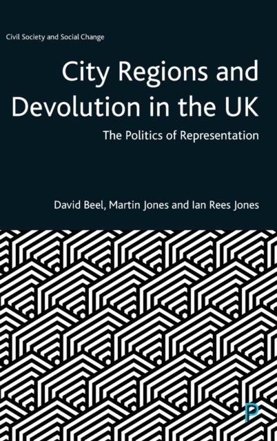 City Regions And Devolution In The UK: The Politics Of Representation ...