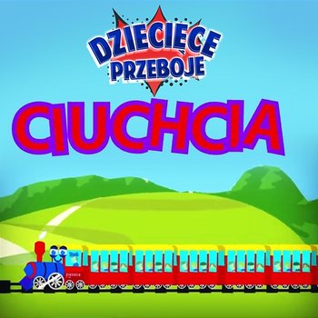 Ciuchcia - Dziecięce Przeboje