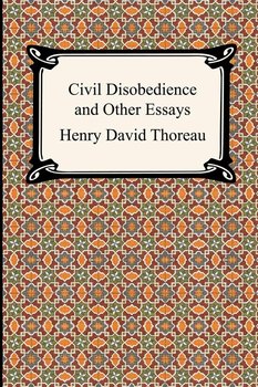 Civil Disobedience and Other Essays (the Collected Essays of Henry David Thoreau) - Thoreau Henry David