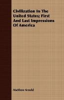 Civilization In The United States; First And Last Impressions Of America - Arnold Matthew