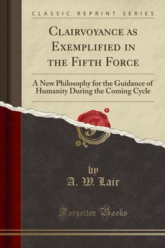 Clairvoyance as Exemplified in the Fifth Force - Lair A. W.