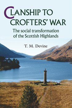 Clanship to Crofters' War - Devine T. M.