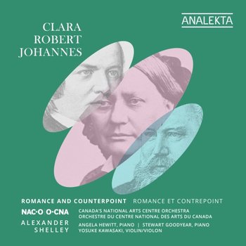 Clara, Robert, Johannes - Romance and Counterpoint - Hewitt Angela, Canada’s National Arts Centre Orchestra, Shelley Alexander, Goodyear Stewart, Kawasaki Yosuke