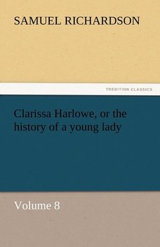 Clarissa Harlowe, or the History of a Young Lady - Richardson Samuel