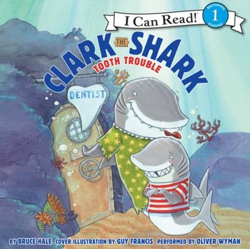 Clark the Shark: Tooth Trouble - Hale Bruce