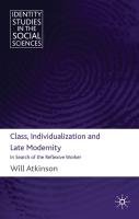 Class, Individualization and Late Modernity: In Search of the Reflexive Worker - Atkinson Will, Atkinson W.