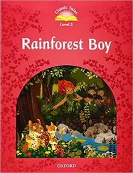 Classic Tales Second Edition. Level 2. Rainforest Boy - Bladon Rachel