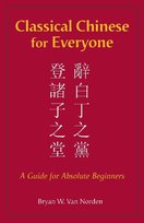 Classical Chinese for Everyone: A Guide for Absolute Beginners Bryan W. Van Norden