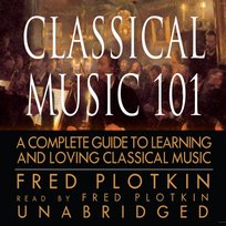 Classical Music 101 - audiobook Plotkin Fred
