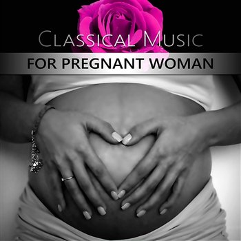 Classical Music for Pregnant Woman: Soothing Sounds for Childbirth and Delivery, Classical Relaxation for Mommy & Baby - Pregnancy Soothing Music Masters